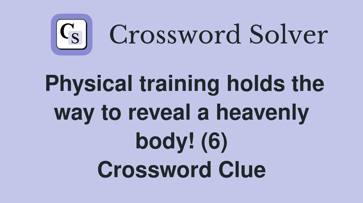 Physical training holds the way to reveal a heavenly body! (6(04)